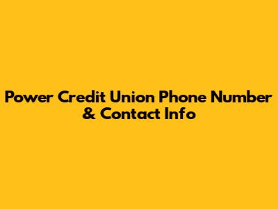 Power Credit Union Phone Number & Contact Info