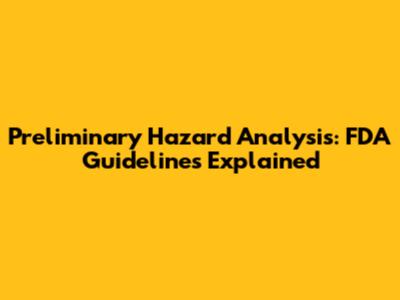Preliminary Hazard Analysis: FDA Guidelines Explained