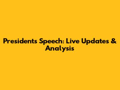 President's Speech: Live Updates & Analysis
