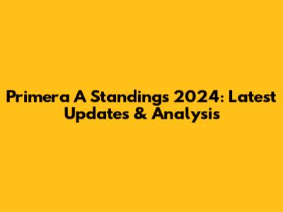 Primera A Standings 2024: Latest Updates & Analysis