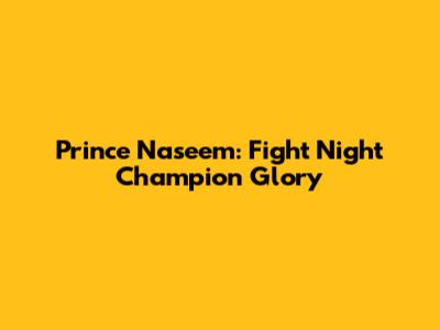 Prince Naseem: Fight Night Champion Glory