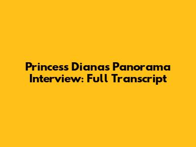 Princess Diana's Panorama Interview: Full Transcript