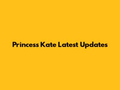 Princess Kate Latest Updates