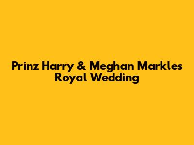 Prinz Harry & Meghan Markle's Royal Wedding