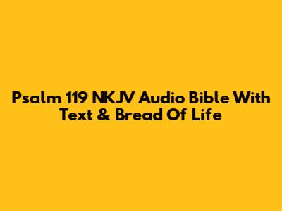 Psalm 119 NKJV Audio Bible With Text & Bread Of Life