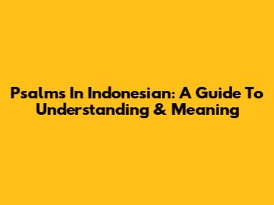 Psalms In Indonesian: A Guide To Understanding & Meaning