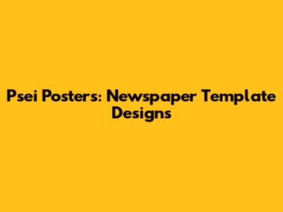 Psei Posters: Newspaper Template Designs