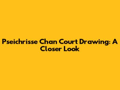 Pseichrisse Chan Court Drawing: A Closer Look
