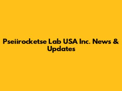Pseiirocketse Lab USA Inc. News & Updates