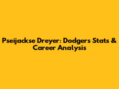 Pseijackse Dreyer: Dodgers Stats & Career Analysis
