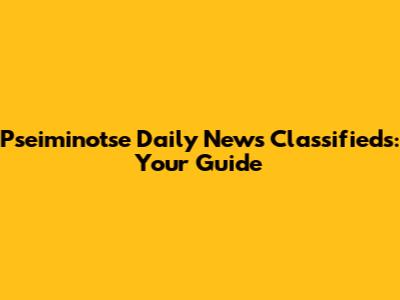 Pseiminotse Daily News Classifieds: Your Guide