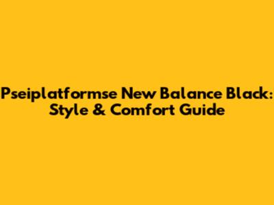 Pseiplatformse New Balance Black: Style & Comfort Guide