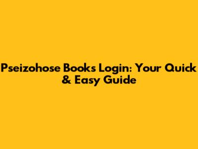 Pseizohose Books Login: Your Quick & Easy Guide