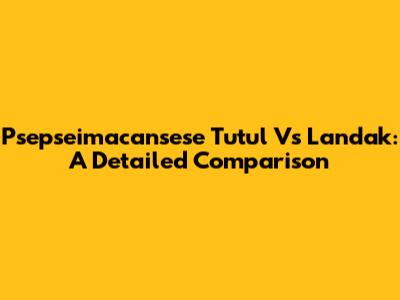 Psepseimacansese Tutul Vs Landak: A Detailed Comparison