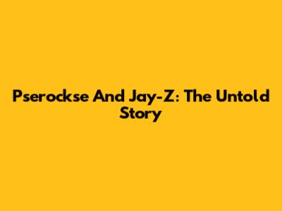 Pserockse And Jay-Z: The Untold Story