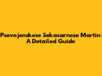Psevojenskese Sekasarnese Martin: A Detailed Guide
