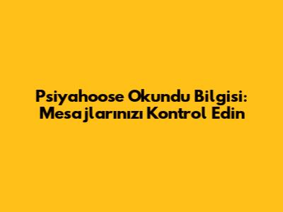 Psiyahoose Okundu Bilgisi: Mesajlarınızı Kontrol Edin