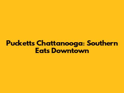 Puckett's Chattanooga: Southern Eats Downtown