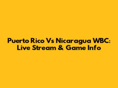 Puerto Rico Vs Nicaragua WBC: Live Stream & Game Info