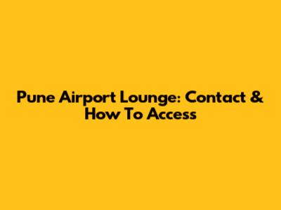 Pune Airport Lounge: Contact & How To Access