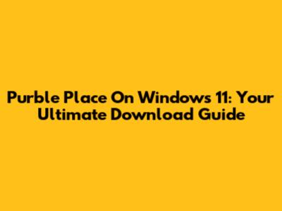 Purble Place On Windows 11: Your Ultimate Download Guide