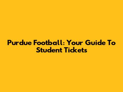 Purdue Football: Your Guide To Student Tickets