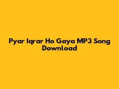 Pyar Iqrar Ho Gaya MP3 Song Download