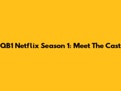 QB1 Netflix Season 1: Meet The Cast