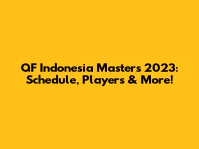 QF Indonesia Masters 2023: Schedule, Players & More!