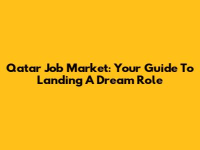 Qatar Job Market: Your Guide To Landing A Dream Role