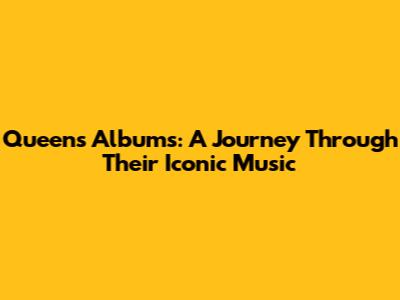 Queen's Albums: A Journey Through Their Iconic Music