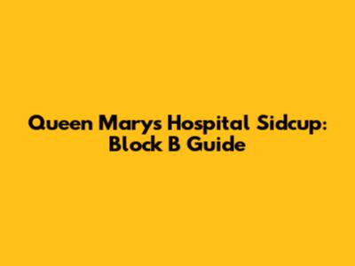 Queen Mary's Hospital Sidcup: Block B Guide