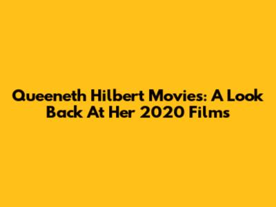 Queeneth Hilbert Movies: A Look Back At Her 2020 Films