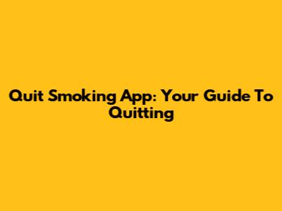 Quit Smoking App: Your Guide To Quitting