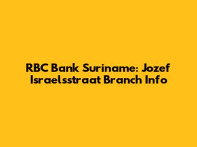 RBC Bank Suriname: Jozef Israelsstraat Branch Info