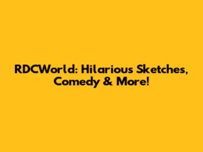 RDCWorld: Hilarious Sketches, Comedy & More!
