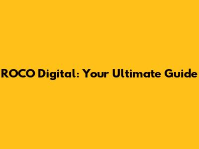 ROCO Digital: Your Ultimate Guide