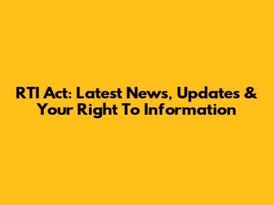RTI Act: Latest News, Updates & Your Right To Information