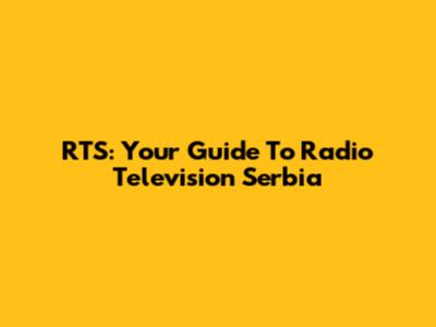 RTS: Your Guide To Radio Television Serbia