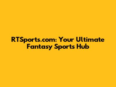 RTSports.com: Your Ultimate Fantasy Sports Hub