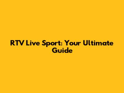 RTV Live Sport: Your Ultimate Guide