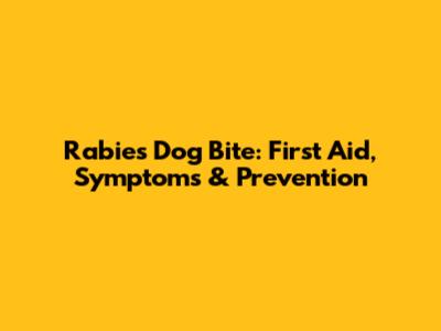 Rabies Dog Bite: First Aid, Symptoms & Prevention