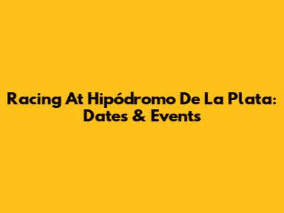 Racing At Hipódromo De La Plata: Dates & Events