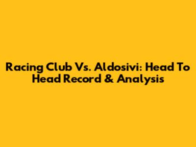 Racing Club Vs. Aldosivi: Head To Head Record & Analysis