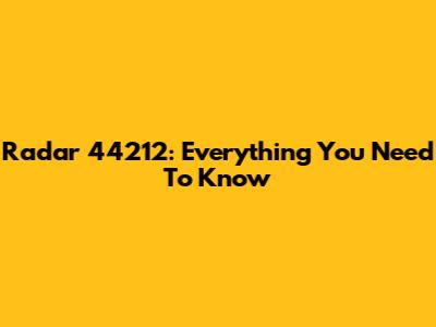 Radar 44212: Everything You Need To Know