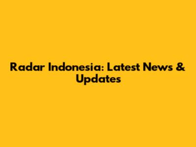 Radar Indonesia: Latest News & Updates