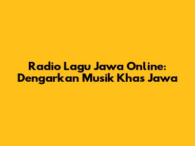 Radio Lagu Jawa Online: Dengarkan Musik Khas Jawa