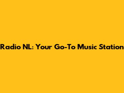 Radio NL: Your Go-To Music Station