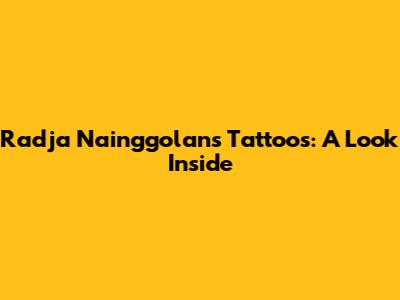 Radja Nainggolan's Tattoos: A Look Inside
