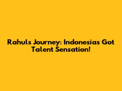 Rahul's Journey: Indonesia's Got Talent Sensation!